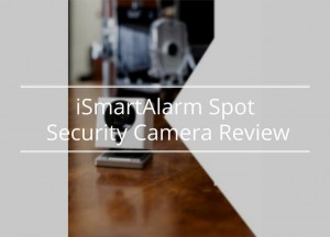 iSmartAlarm Spot Security Camera Review